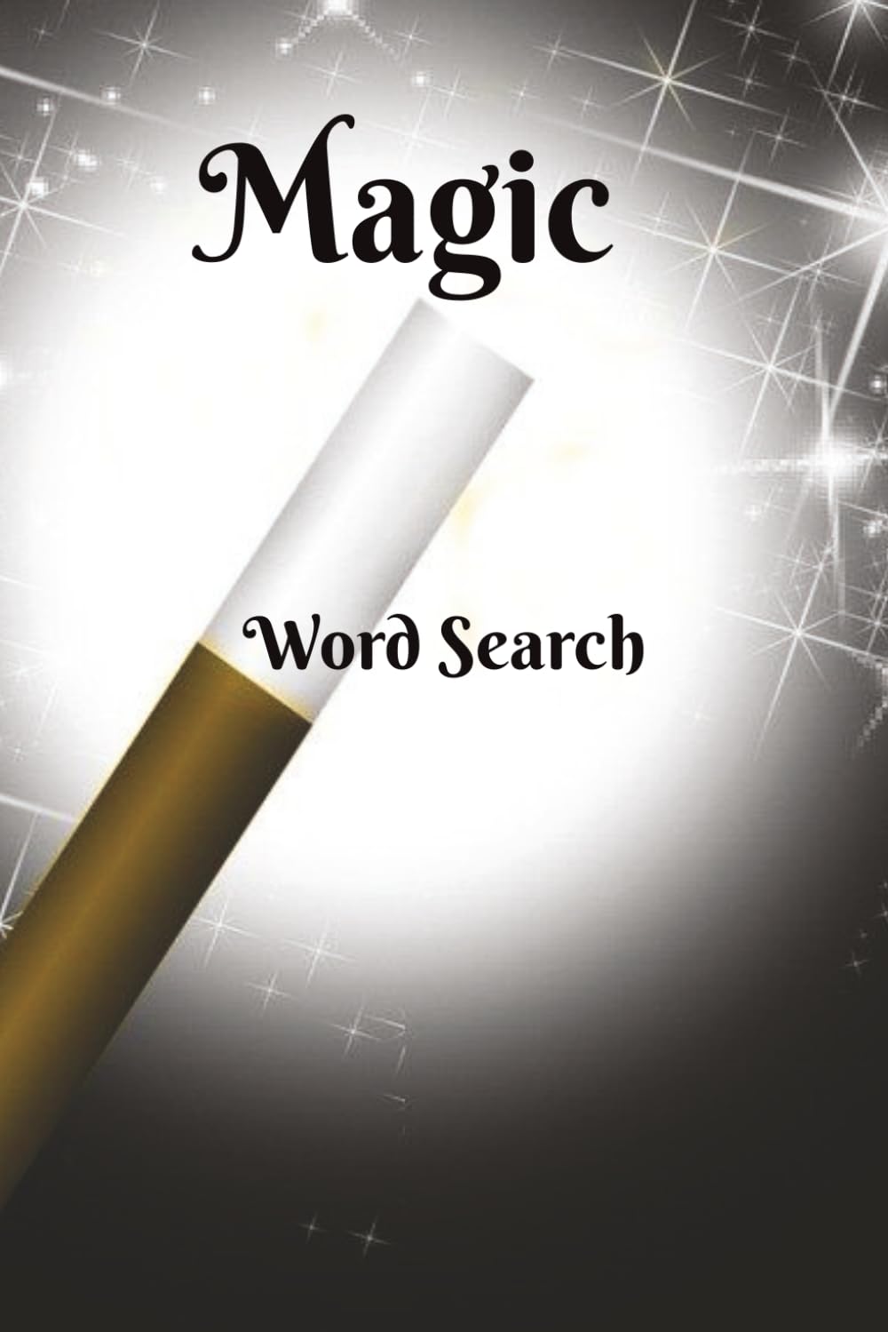 Magic Word Search: Hocus Pocus! The Word of Illusion. A Great Gift for Magicians, their apprentices, and lovers of the Art. 6x9 inch, 50+ Puzzles. ... unwind. Chillax and Watch Your Brain Bloom!
