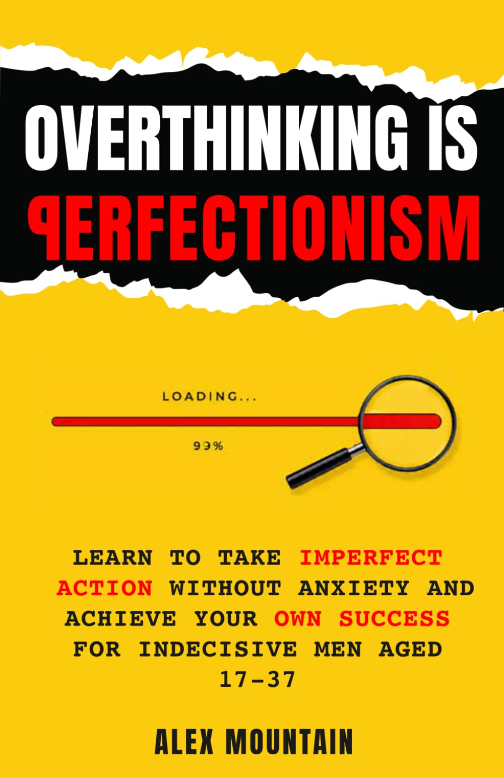 Overthinking is Perfectionism: Learn to Take Imperfect Action Without Anxiety and Achieve Your Own Success for Indecisive Men Aged 17-37