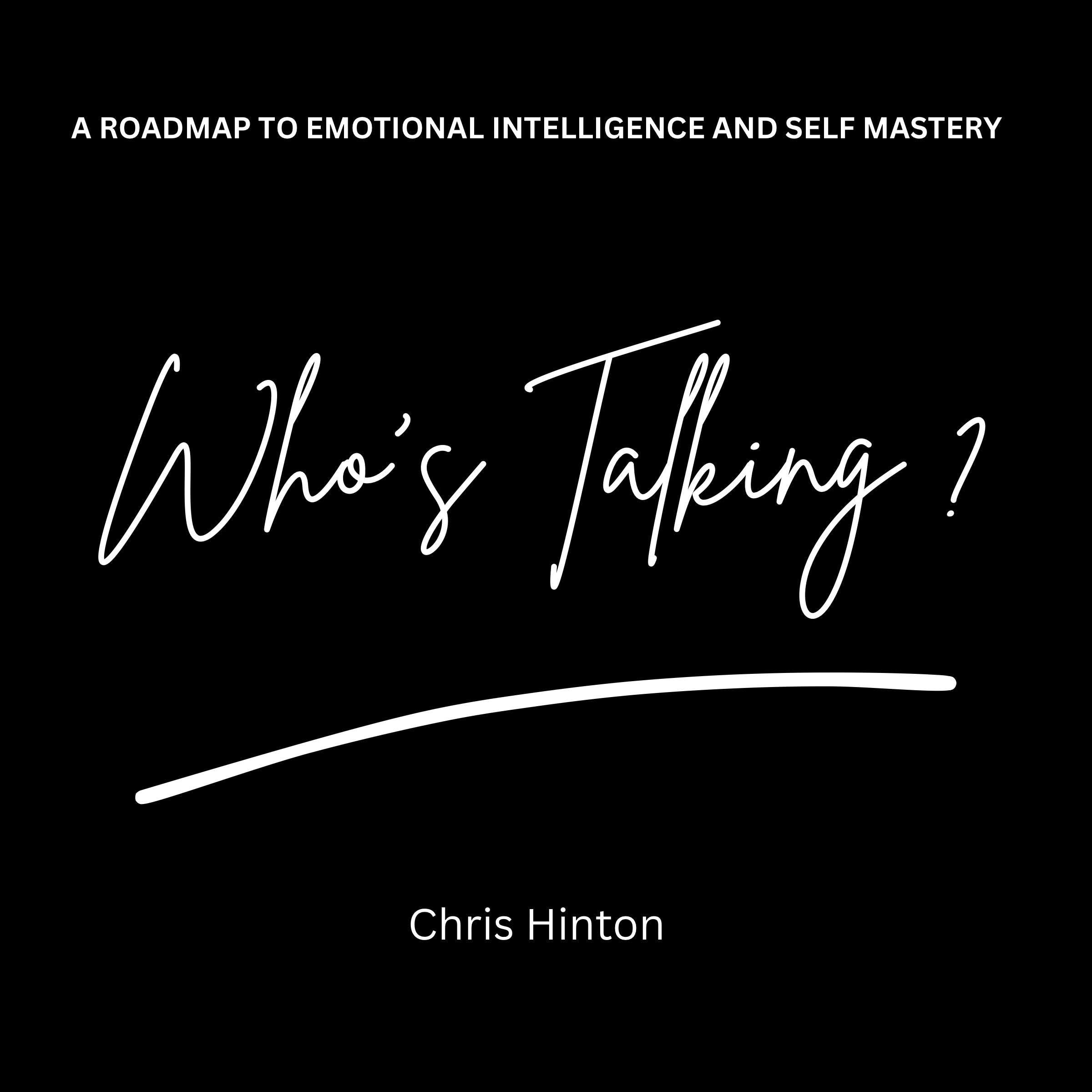 Who's Talking: A Roadmap to Emotional Intelligence and Self Mastery