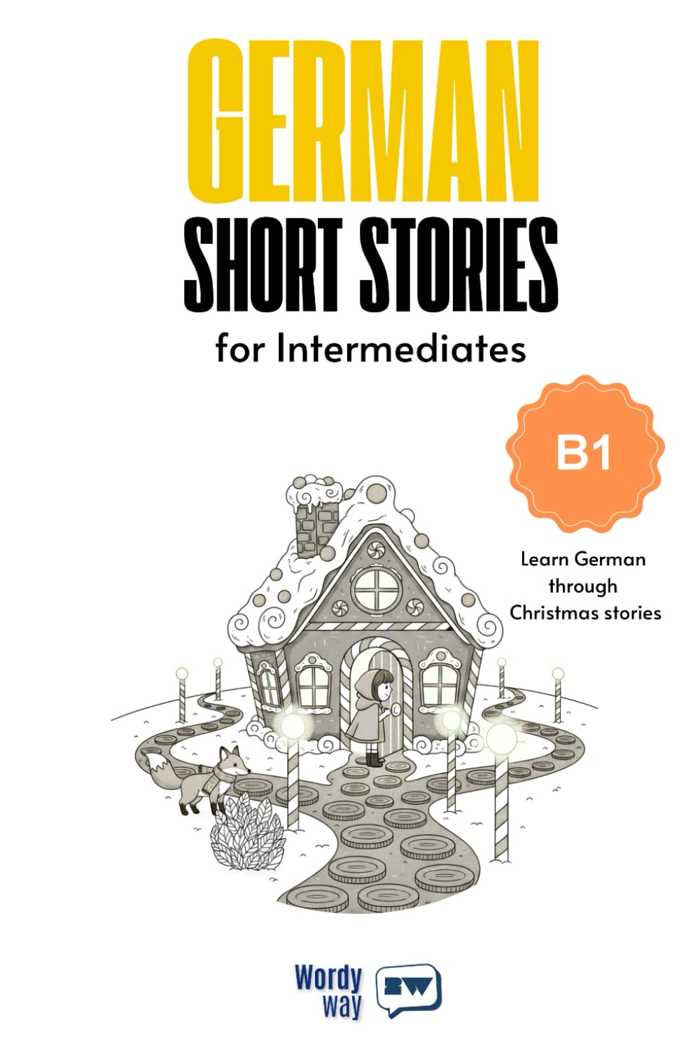 German Short Stories for Intermediates - B1: Start German with 20 Christmas Stories, English Translations, Simple Questions, and Festive Vocabulary.