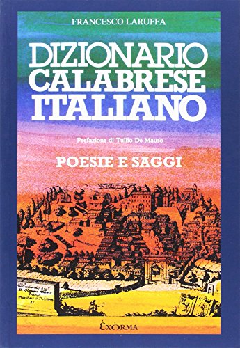 Dizionario calabrese-italiano. Poesie e saggi Dizionario calabrese-italiano. Poesie e saggi