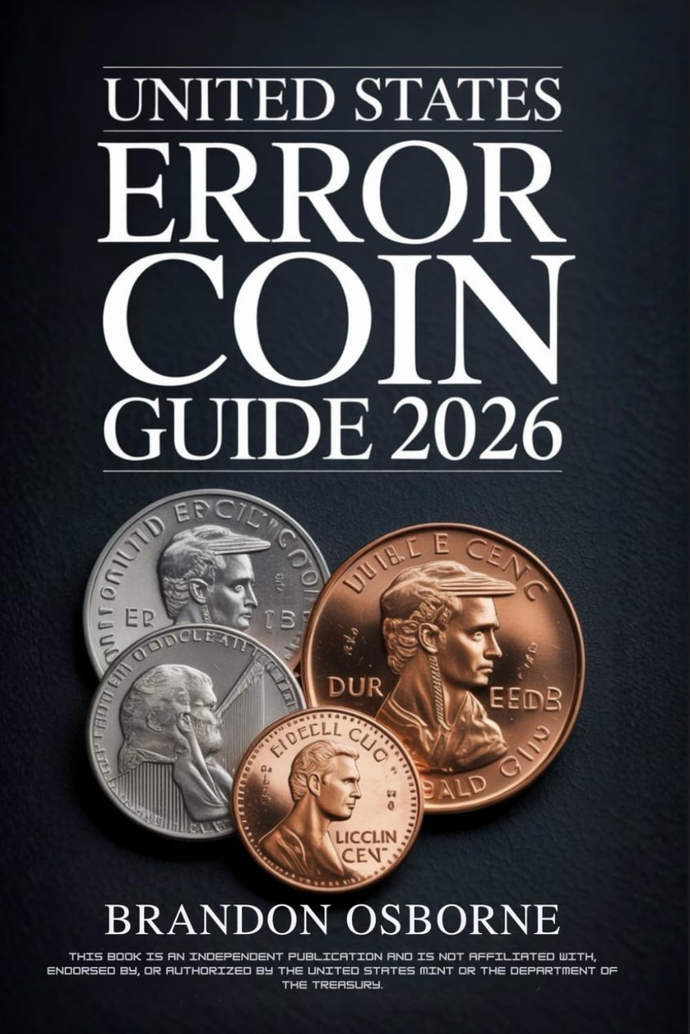 UNITED STATES ERROR COIN GUIDE 2026: A Comprehensive Guide to Identifying Rare American Minting Mistakes and Valuing Your Collection: Strategies for Beginners and Experts