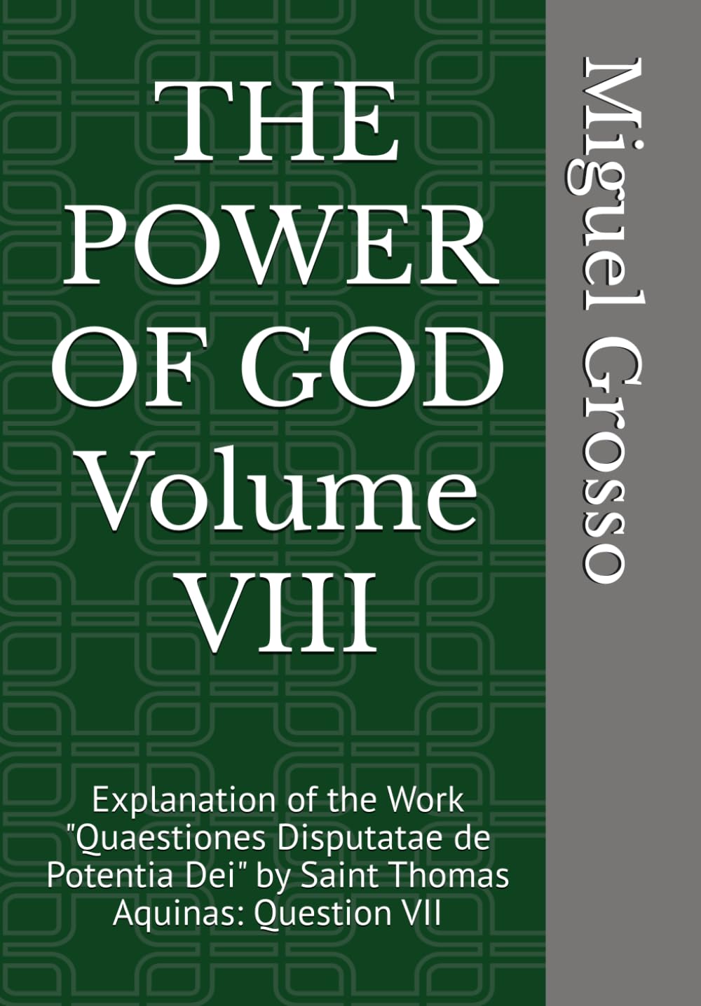 THE POWER OF GOD Volume VIII: Explanation of the Work "Quaestiones Disputatae de Potentia Dei" by Saint Thomas Aquinas: Question VII (Thomistic Wisdom: Reflections on the Power of God)