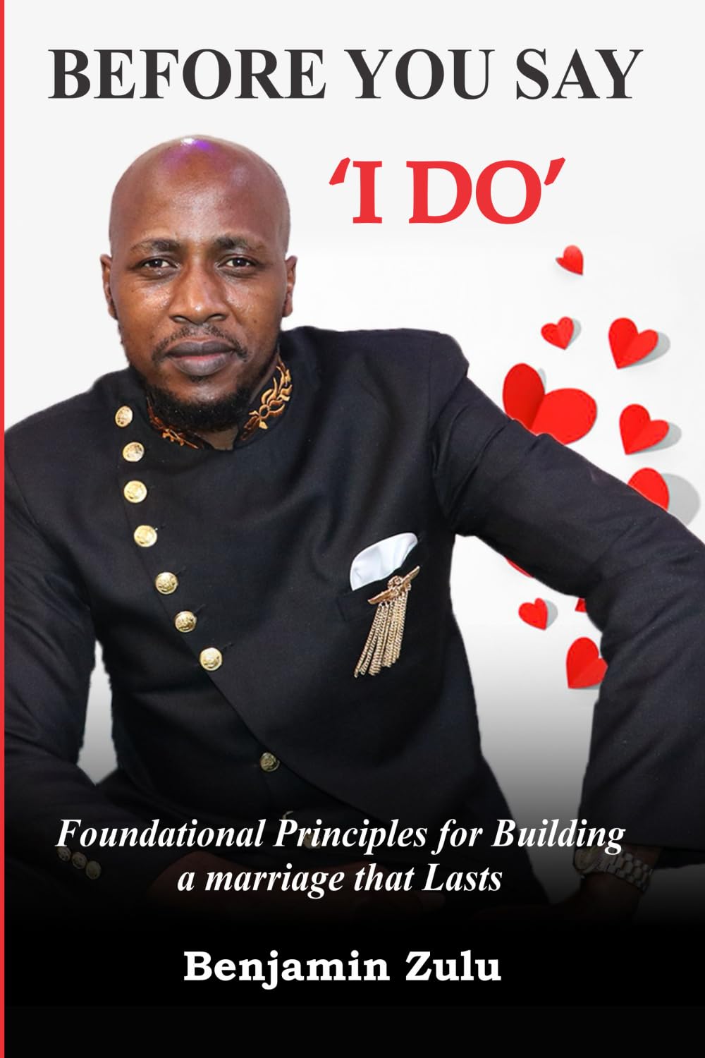 BEFORE YOU SAY I DO: Foundational Principles for Building a marriage that Lasts (Dating series)