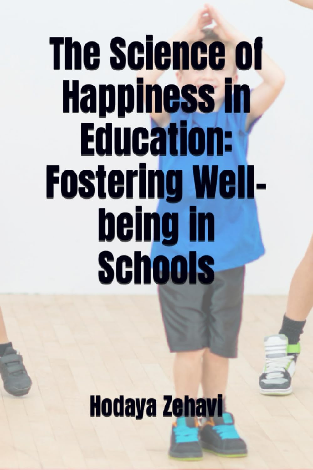 The Science of Happiness in Education: Fostering Well-being in Schools