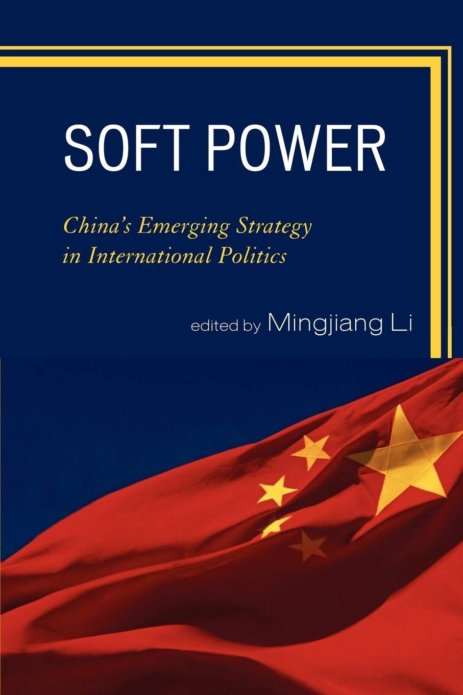 Soft Power: China's Emerging Strategy in International Politics