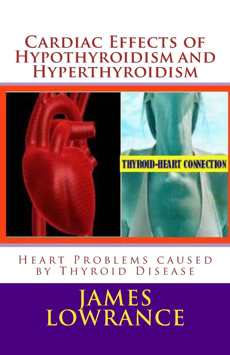 Cardiac Effects of Hypothyroidism and Hyperthyroidism: Heart Problems caused by Thyroid Disease