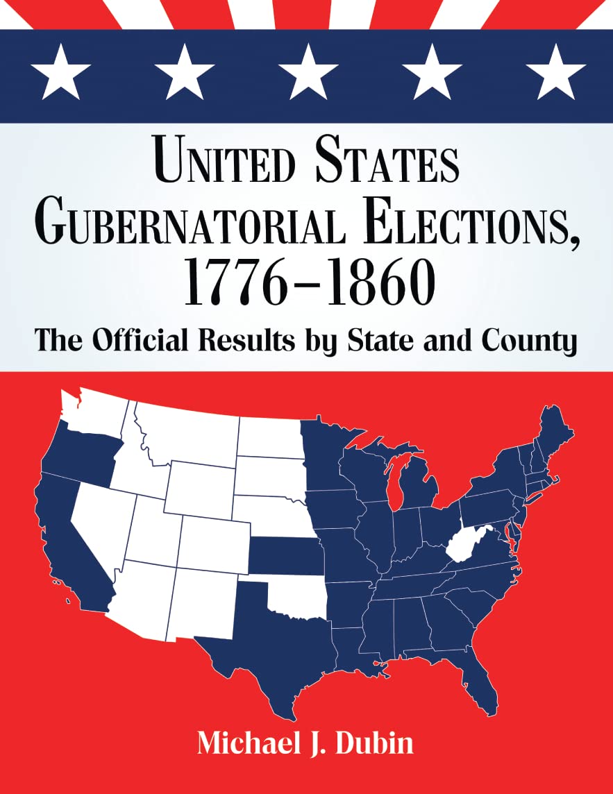 United States Gubernatorial Elections, 1776-1860: The Official Results by State and County