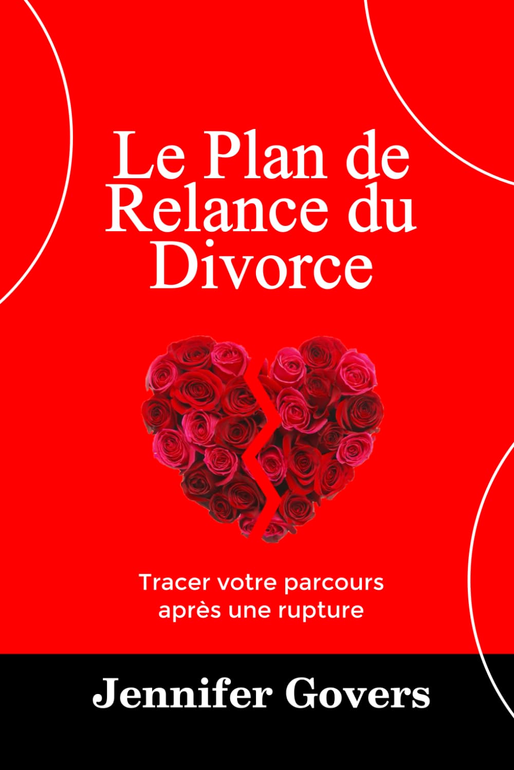 LE PLAN DE RELANCE DU DIVORCE: Tracer Votre Parcours Après une Rupture: Tracer Votre Parcours Aprs une Rupture