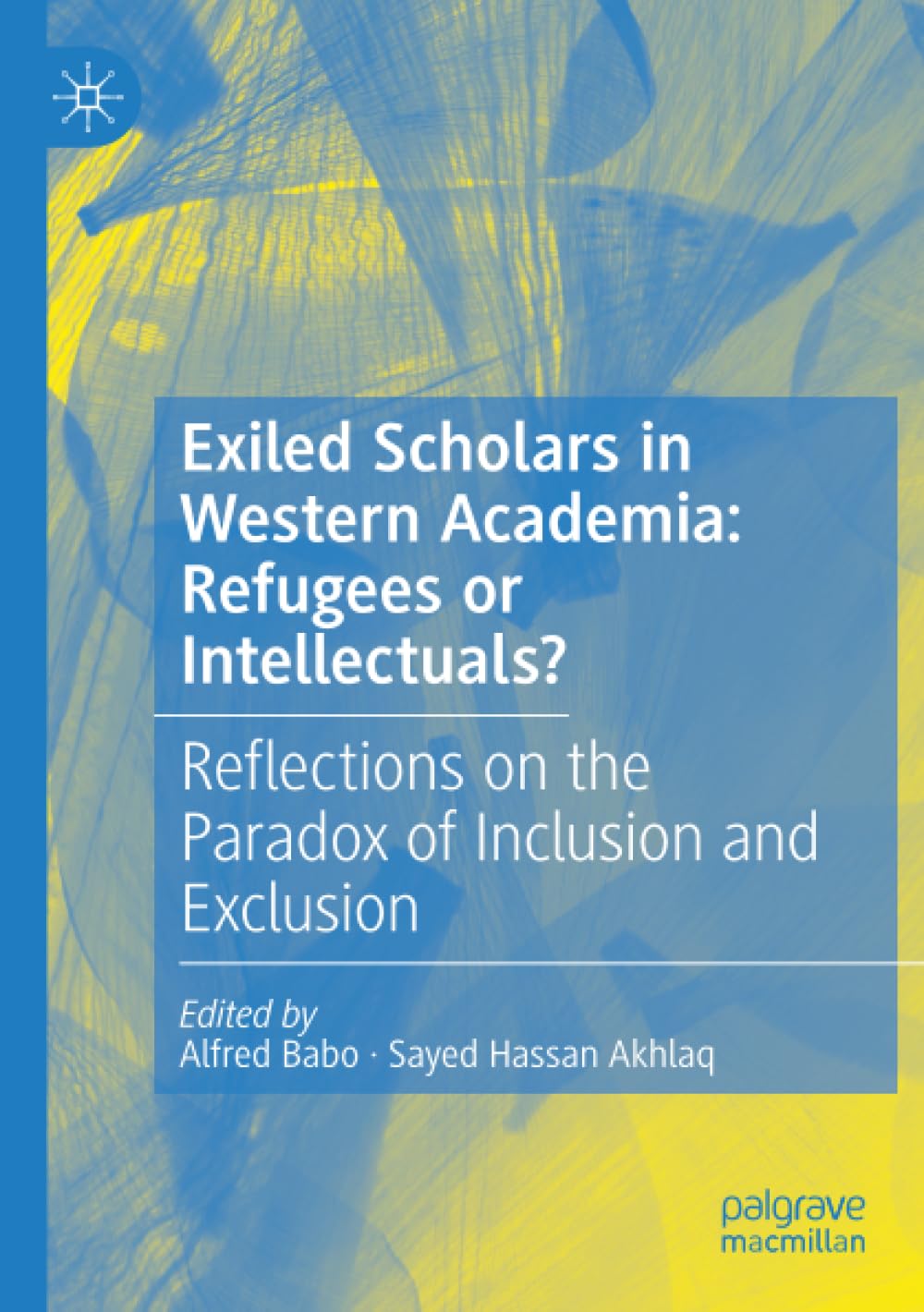 Exiled Scholars in Western Academia: Refugees or Intellectuals?: Reflections on the Paradox of Inclusion and Exclusion