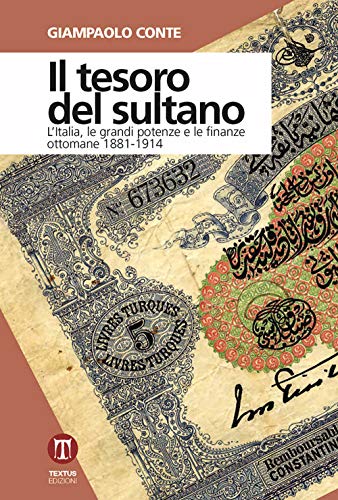 Il tesoro del sultano. L'Italia, le grandi potenze e le finanze ottomane 1881-1914