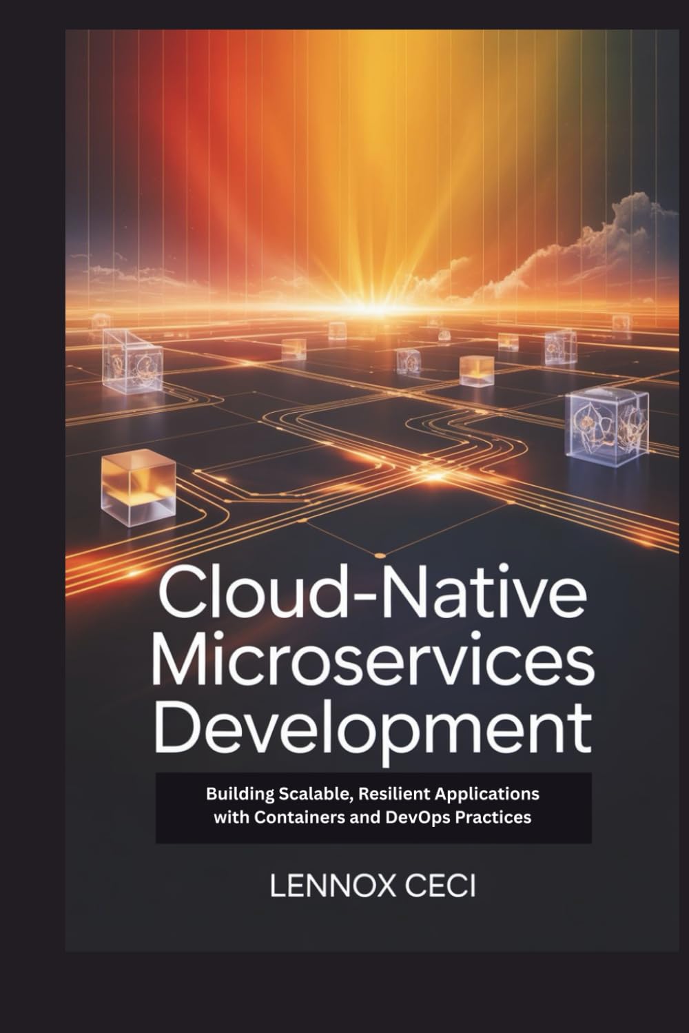 Cloud-Native Microservices Development: Building Scalable, Resilient Applications with Containers and DevOps Practices