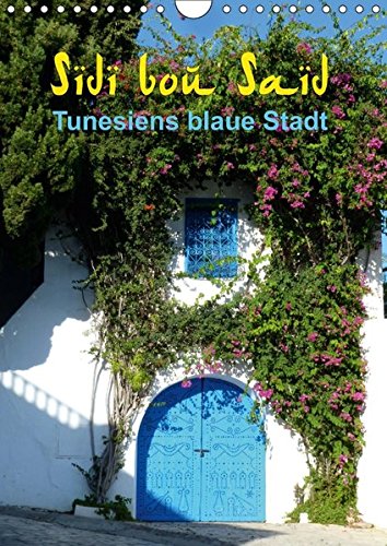 Sidi bou Saïd - Die blaue Stadt Tunesiens (Wandkalender 2017 DIN A4 hoch): Anspruchsvolle Fotografi Sidi bou Saïd - Die blaue Stadt Tunesiens (Wandkalender 2017 DIN A4 hoch): Anspruchsvolle Fotografi