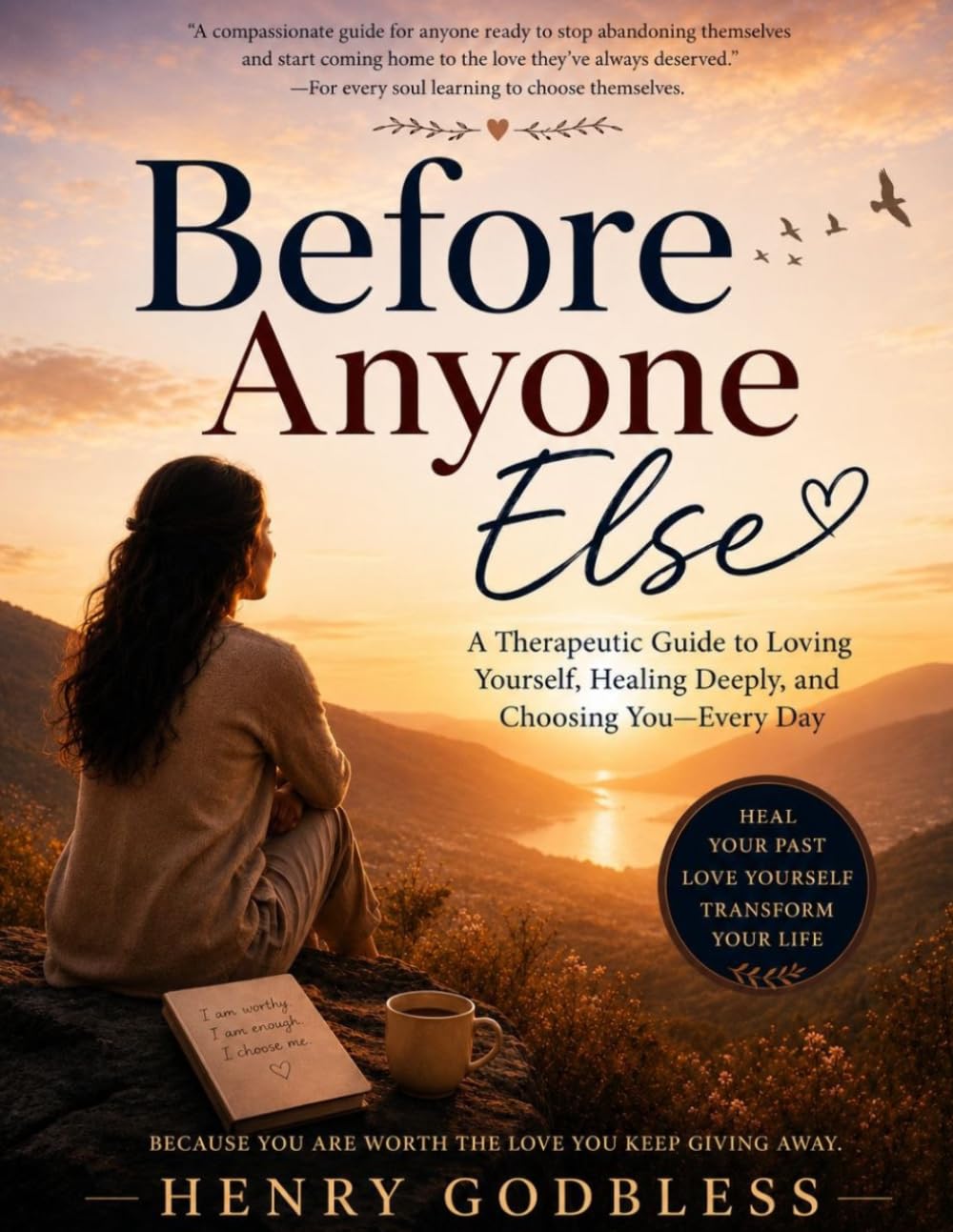 Before Anyone Else: A Therapeutic Guide to Loving Yourself, Healing Deeply, And Choosing You Every Day