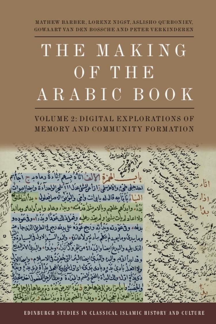 The Making of the Arabic Book, Volume 2: Writerly Practices, Memory and Communities (Edinburgh Studies in Classical Islamic History and Culture)