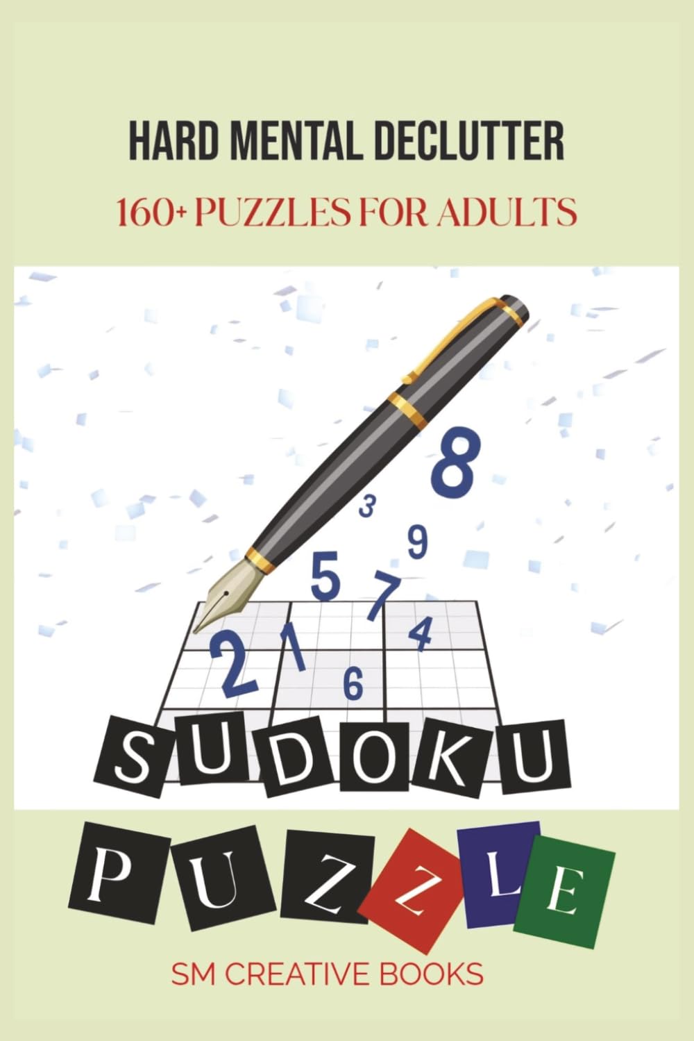 160+ Hard Puzzles Sudoku for Adults: Sudoku hard puzzles for mental declutter | 160+ Puzzles | Relax, think, declutter and rejuvinate | 6x9 Inches, 330 Pages | Solutions included