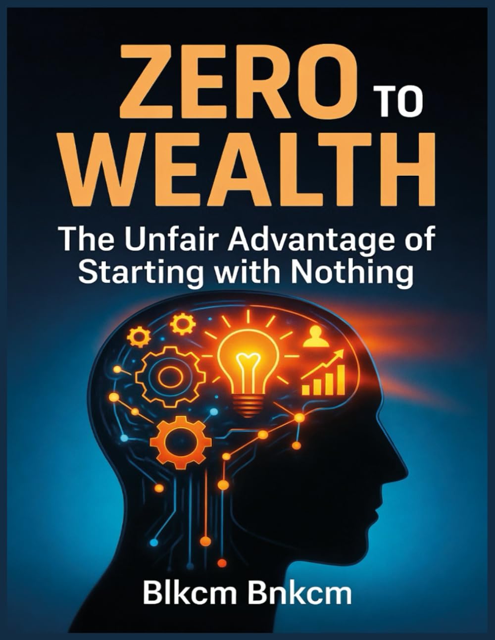 Zero to Wealth: The Unfair Advantage of Starting with Nothing
