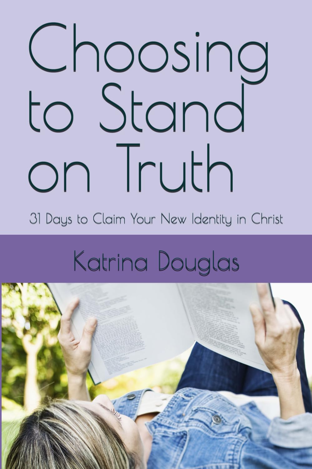 Choosing to Stand on Truth: 31 Days to Claim Your New Identity in Christ