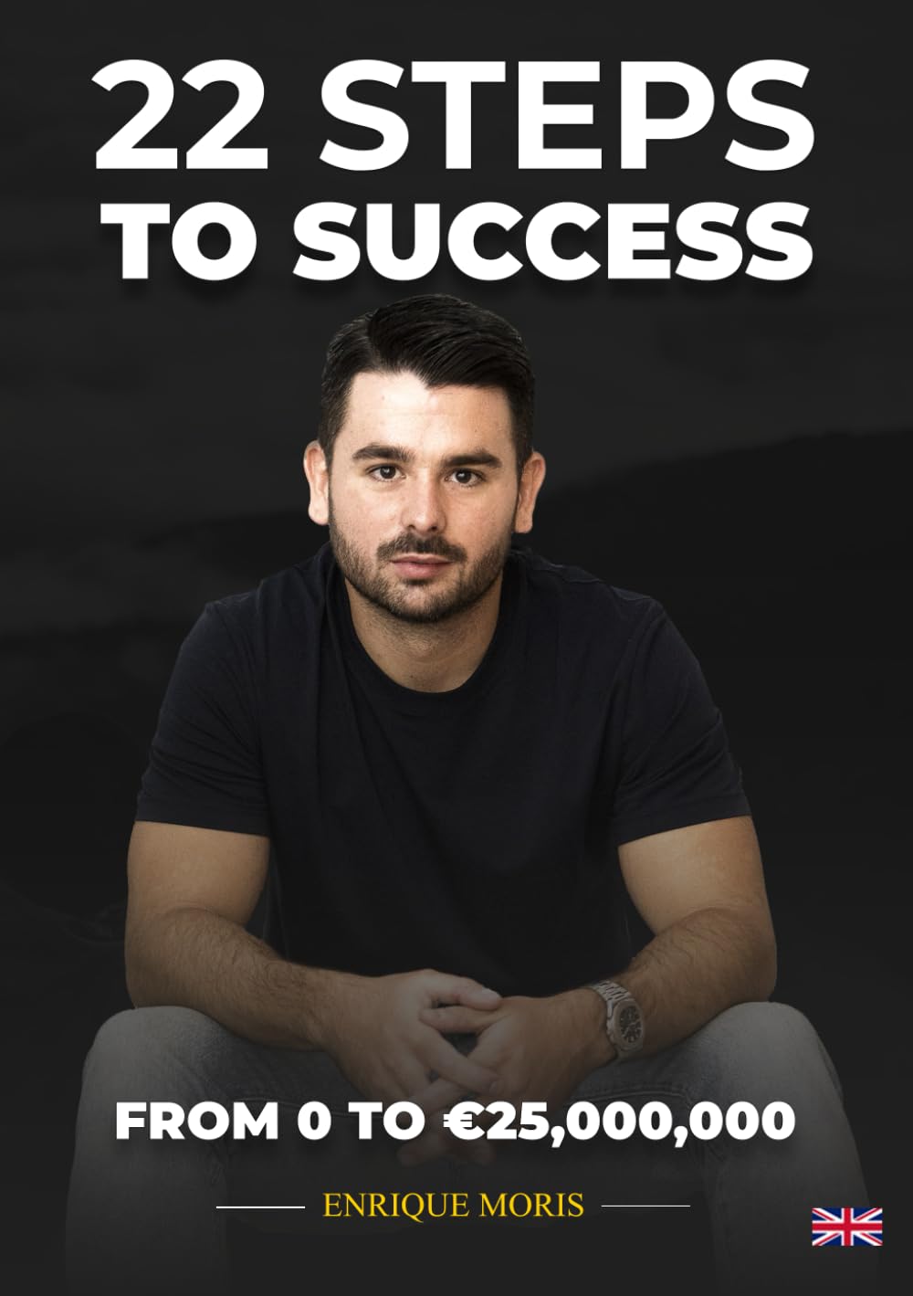 22 STEPS TO SUCCESS: FROM 0 TO €25,000,000
