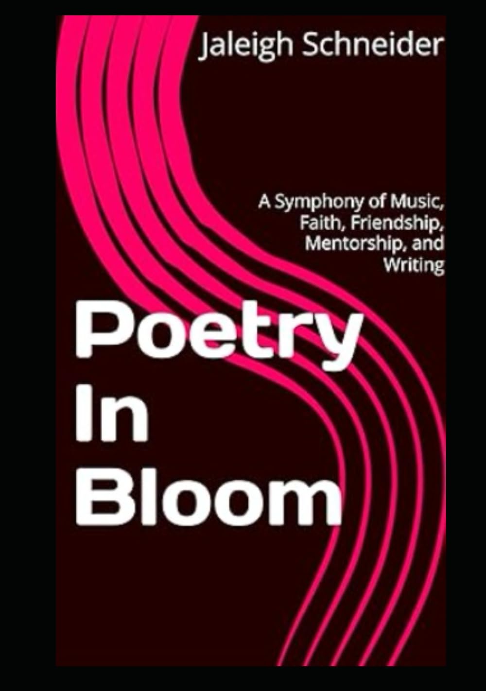 Poetry In Bloom: A Symphony of Music, Faith, Friendship, Mentorship, and Writing