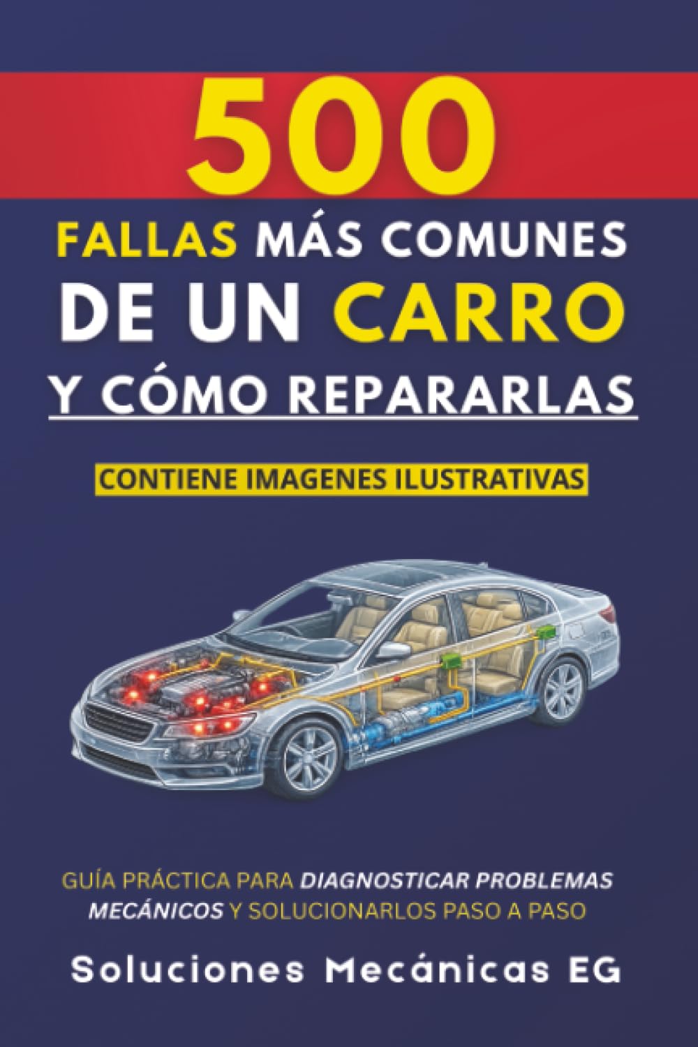 Las 500 Fallas más Comunes de un Carro y Cómo Repararlas: Guía práctica para diagnosticar problemas mecánicos y solucionarlos paso a paso