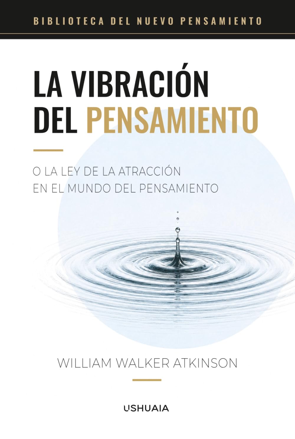 La vibración del pensamiento o la ley de la atracción en el mundo del pensamiento: El clásico original