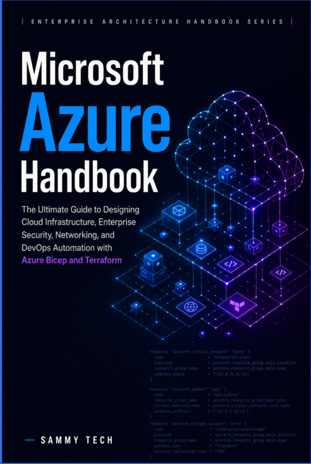 Microsoft Azure Handbook: The Ultimate Guide to Designing Cloud Infrastructure, Enterprise Security, Networking, and DevOps Automation with Azure Bicep and Terraform