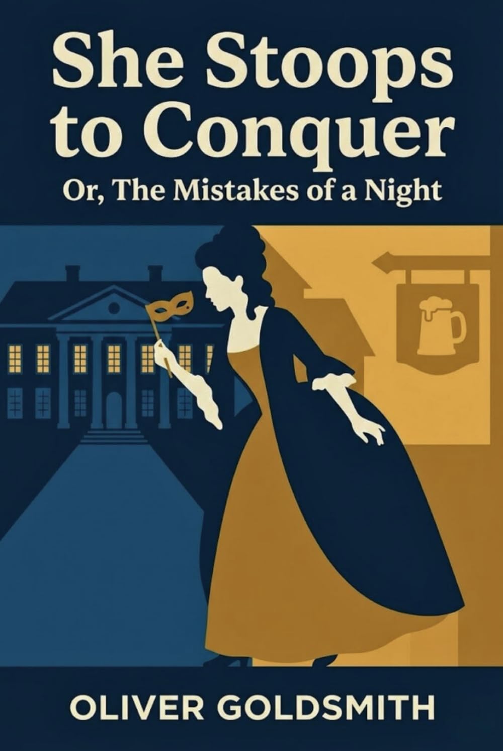 She Stoops to Conquer: Or, The Mistakes of a Night