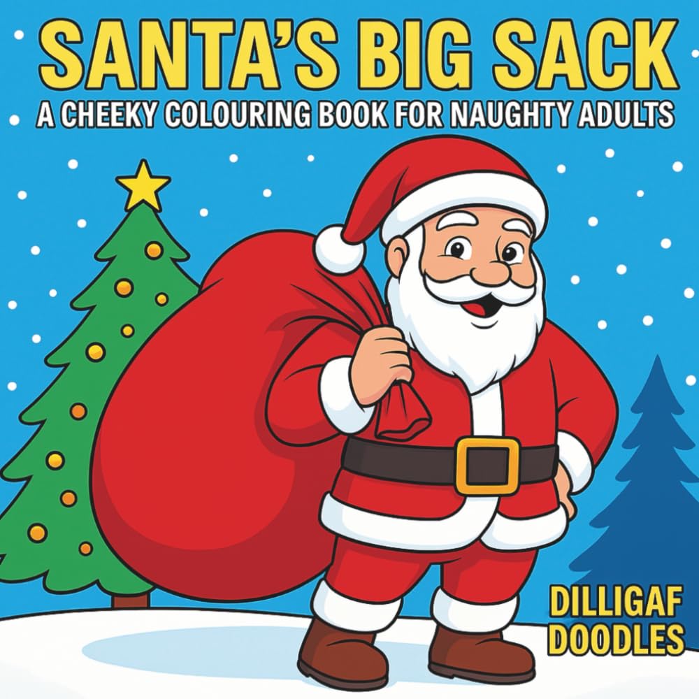 Santa's Big Sack - A Cheeky Festive Themed Colouring Book for Naughty Adults: Perfect Secret Santa Gift Idea Full of Christmas Tongue in Cheek and Innuendo
