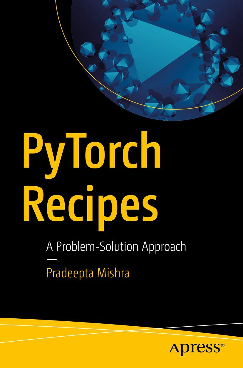 PyTorch Recipes: A Problem-Solution Approach: 9781484242575: Computer ...