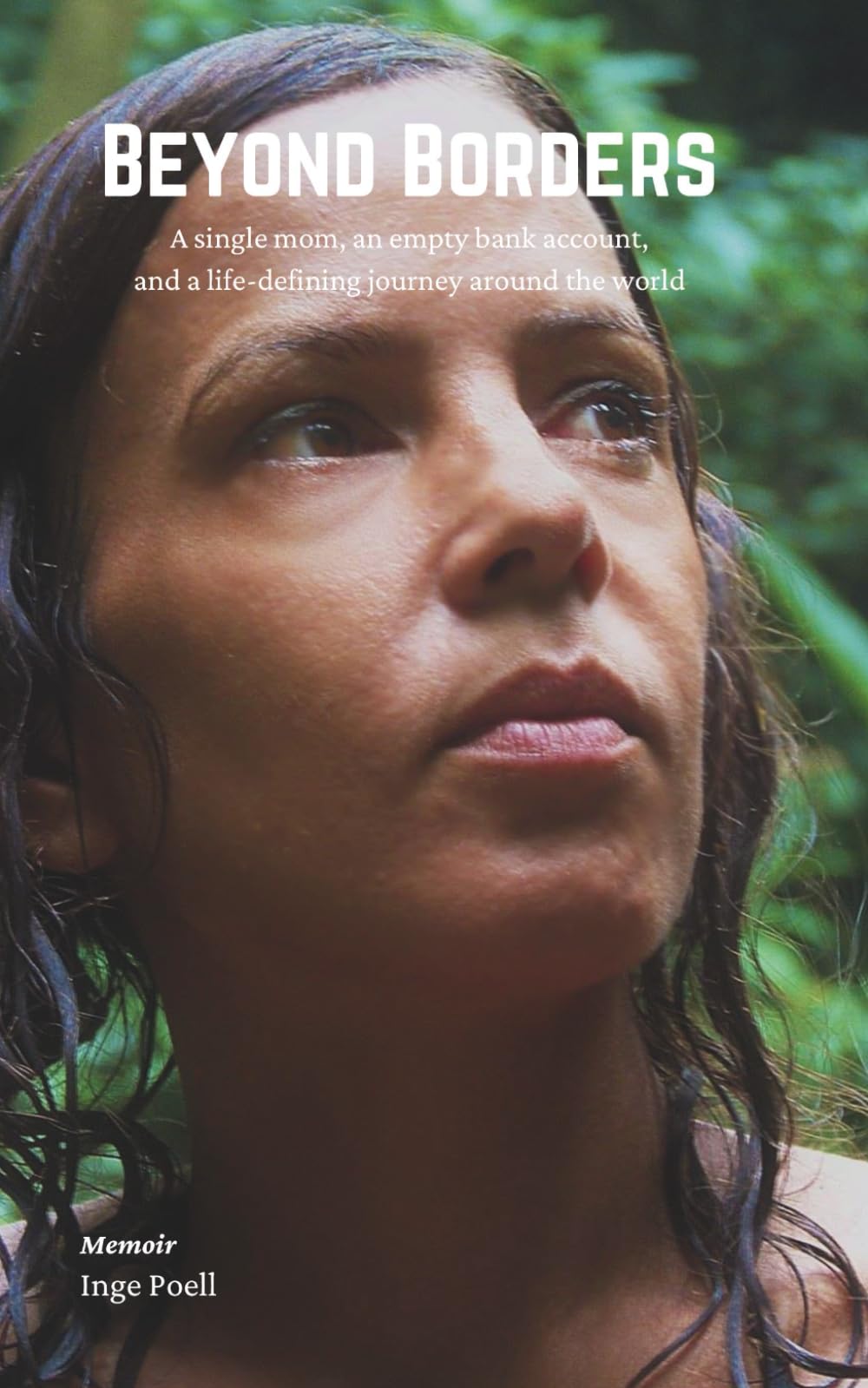 Beyond Borders: A single mom, an empty bank account, and a life-defining journey around the world