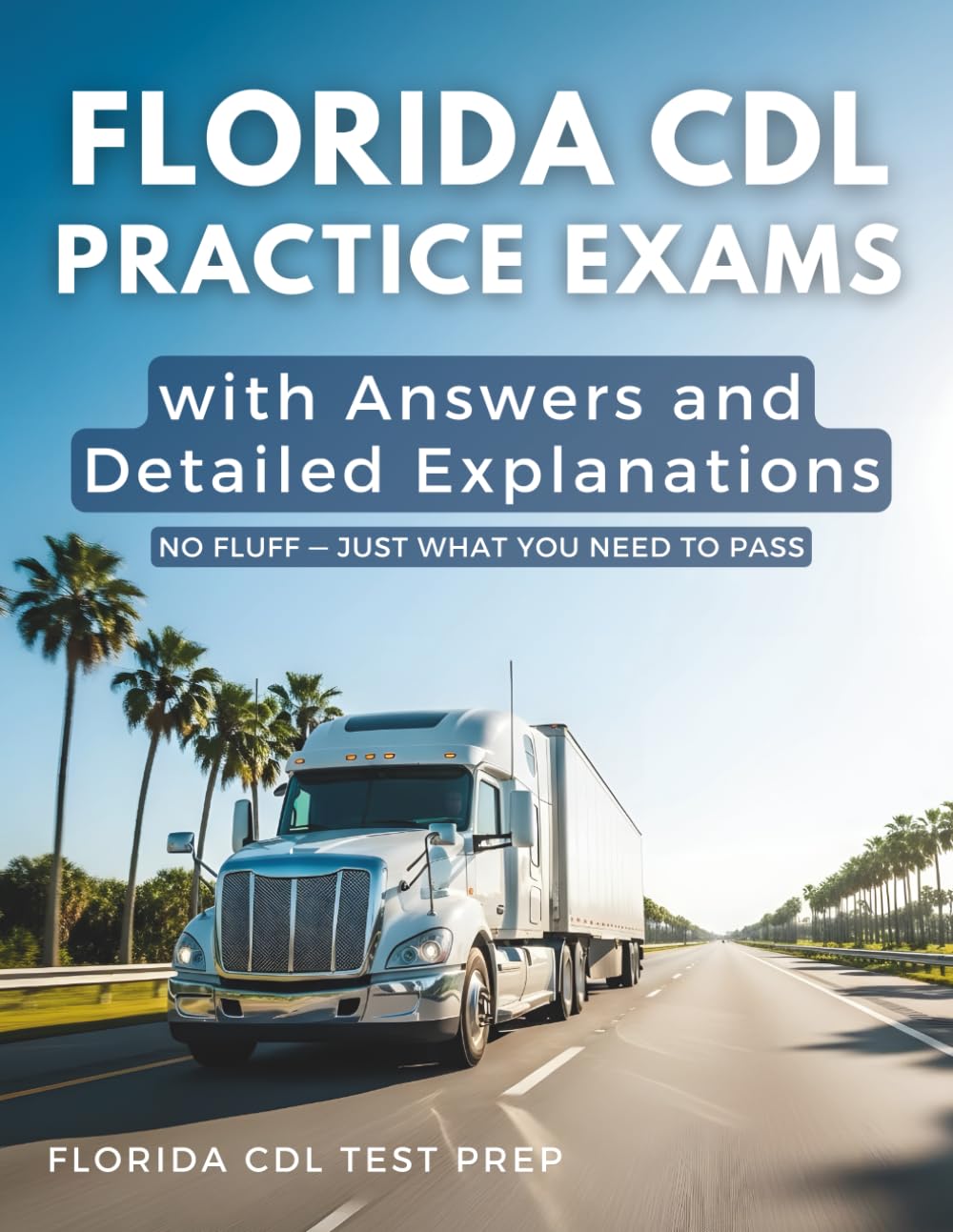 Florida CDL Practice Exams with Answers and Detailed Explanations: General Knowledge, Air Brakes, and Combination Vehicles