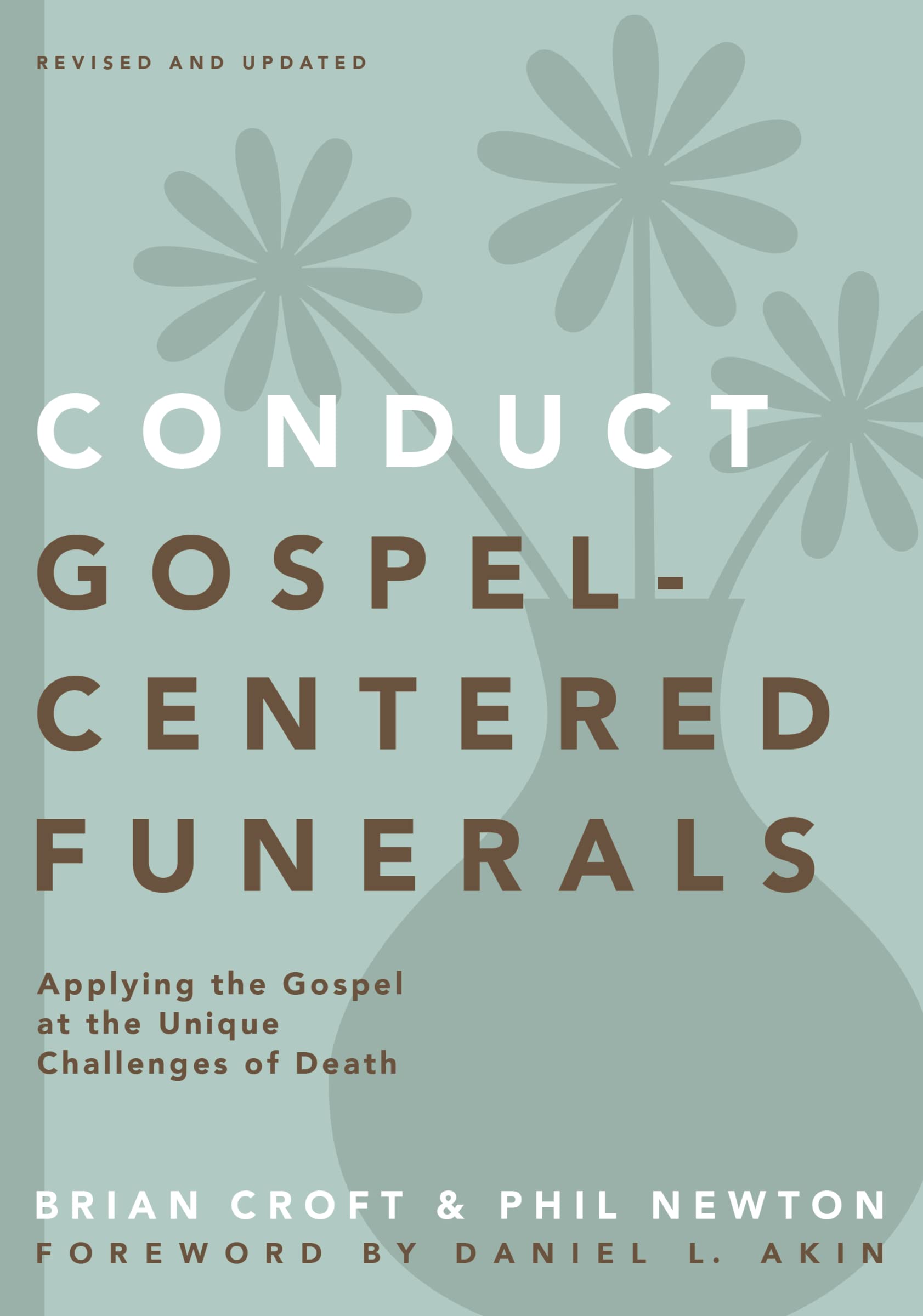 Conduct Gospel-Centered Funerals: Applying the Gospel at the Unique Challenges of Death (Practical Shepherding Series)