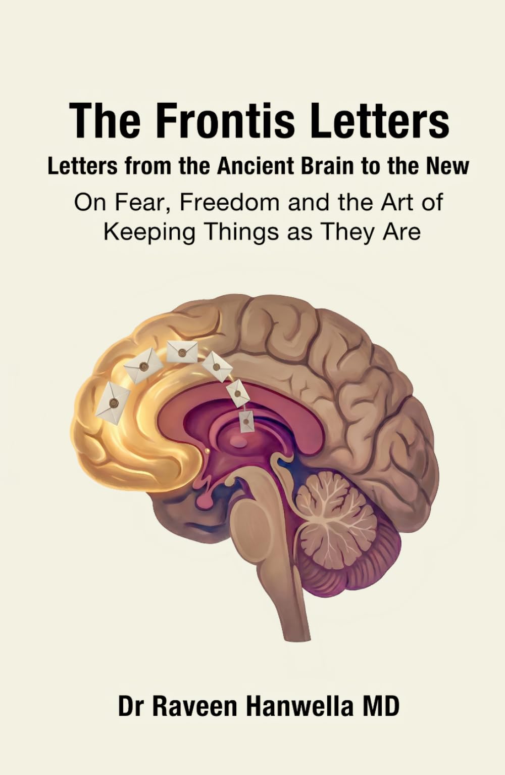 The Frontis Letters: Letters from the Ancient Brain to the New - On Fear, Freedom and the Art of Keeping Things as They Are