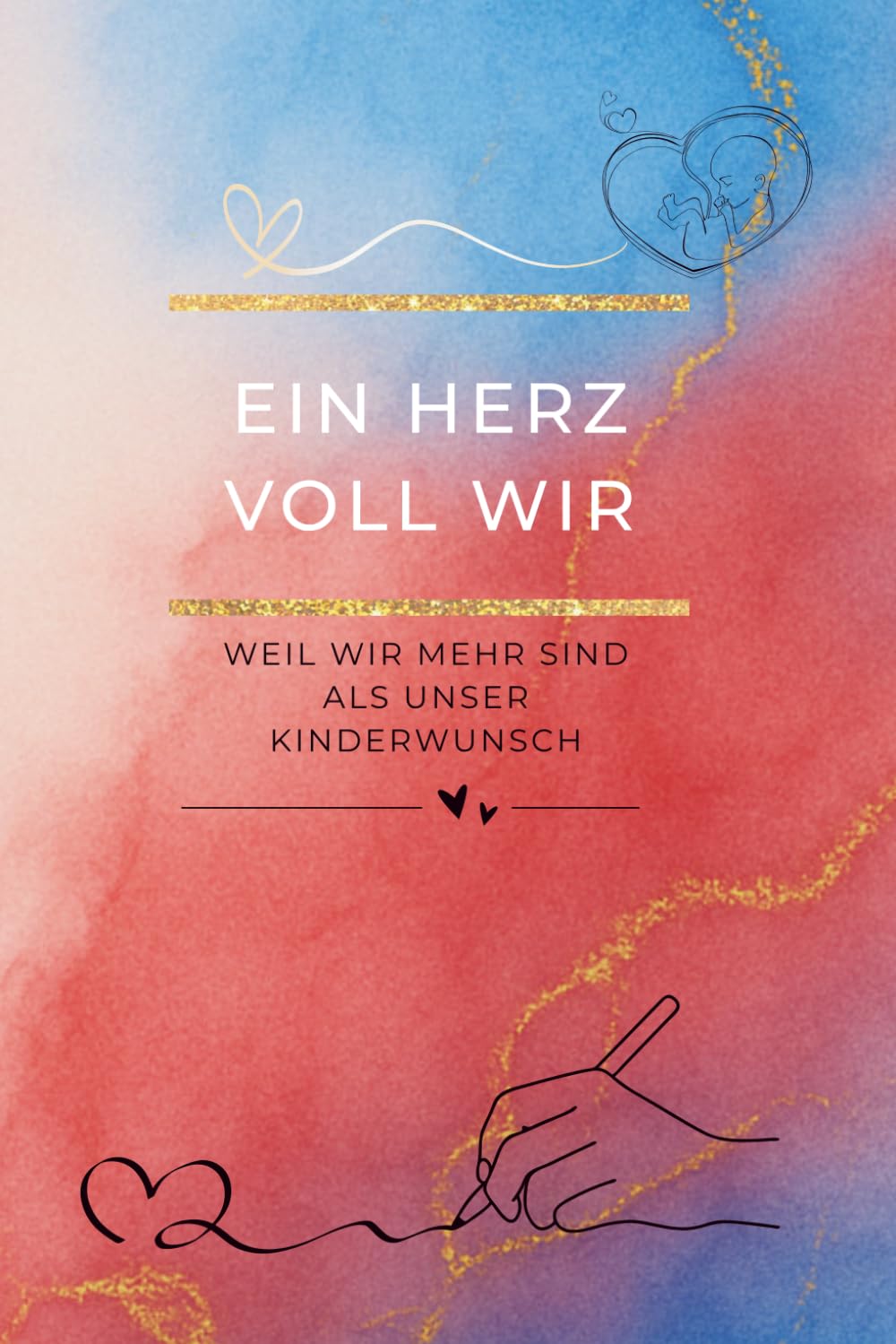 Ein Herz voll Wir - Weil wir mehr sind als unser Kinderwunsch: Das Paar-Journal im Kinderwunsch – Gemeinsam durch die schwerste Zeit, ohne euch dabei ... Herz voll … – Die Kinderwunsch-Tagebuchreihe)