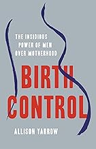 Birth Control: The Insidious Power of Men Over Motherhood