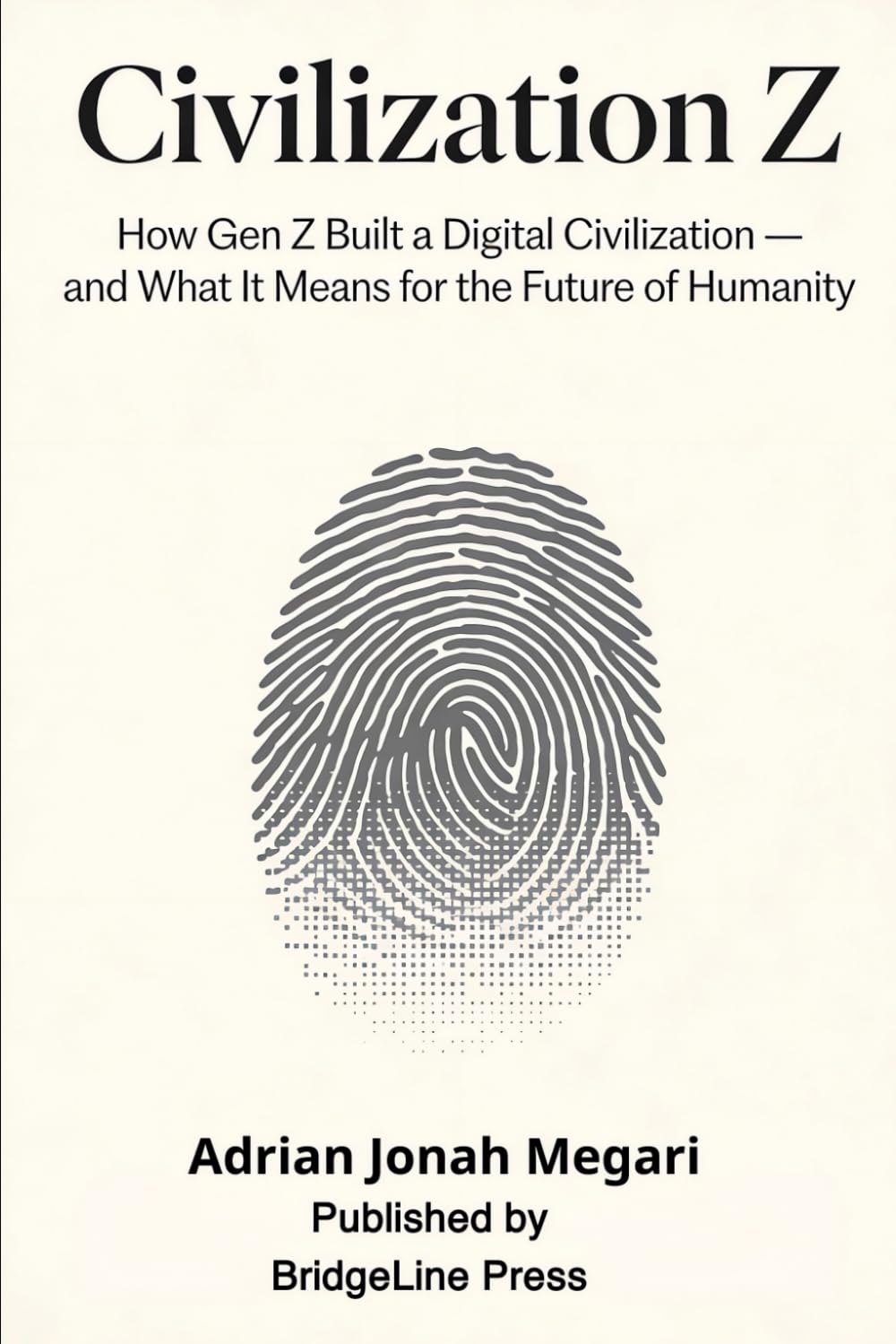 CIVILIZATION Z: How Gen Z Built a Digital Civilization and What It Means for the Future of Humanity