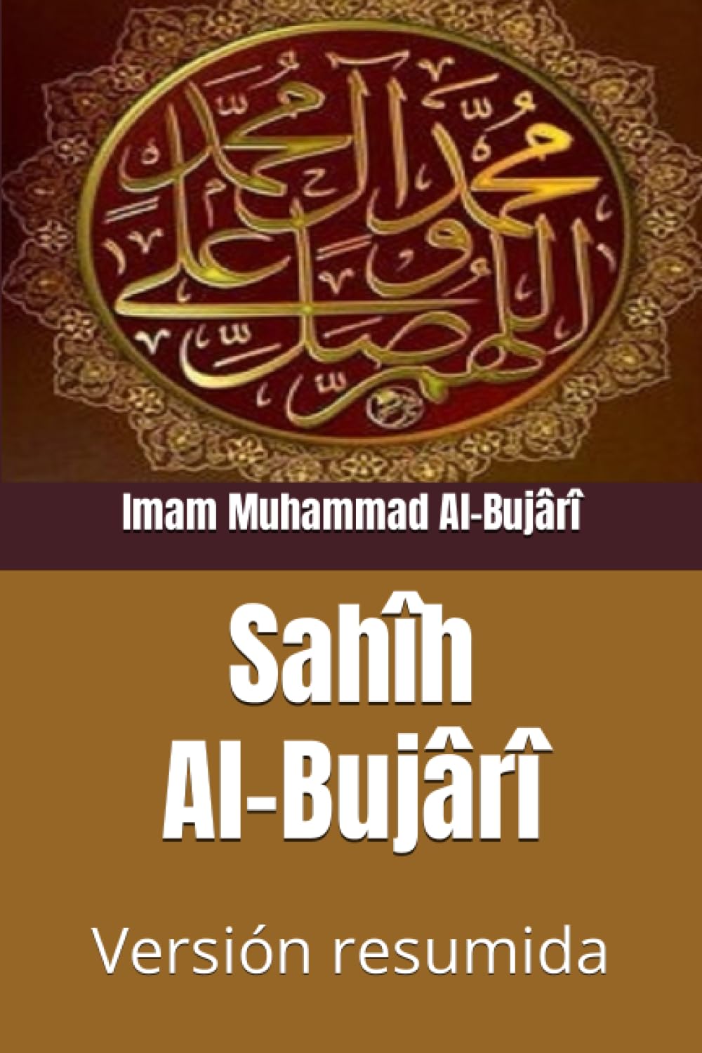 Sahîh Al-Bujârî: Versión Resumida (Spanish Edition)