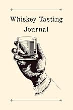 Whiskey Tasting Journal: Designed For Whisky Lovers and Connoisseurs - Whiskey Bourbons and Ryes Tasting Logbook