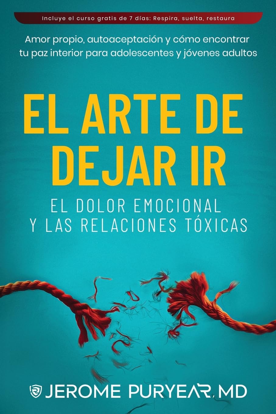 El Arte de Dejar Ir el Dolor Emocional y las Relaciones Tóxicas: Amor Propio, Autoaceptación y Cómo Encontrar Tu Paz Interior para Adolescentes y Jóvenes Adultos (Spanish Edition)