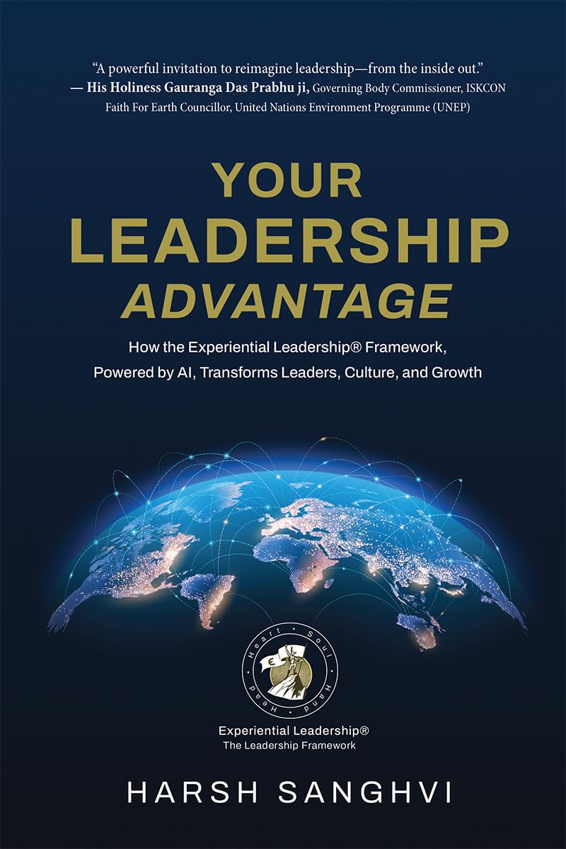 Your Leadership Advantage: How the Experiential Leadership® Framework, Powered by AI, Transforms Leaders, Culture, and Growth