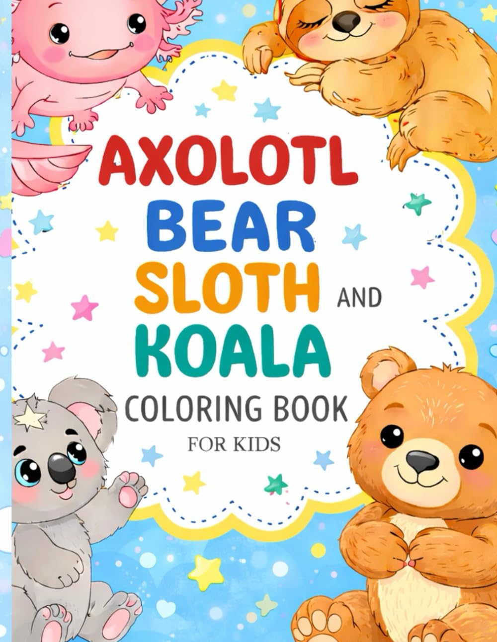 Axolotl, Bear, Sloth & Koala Coloring Book for Kids: 50+ Cute and Easy Animal Coloring Pages for Ages 3–8