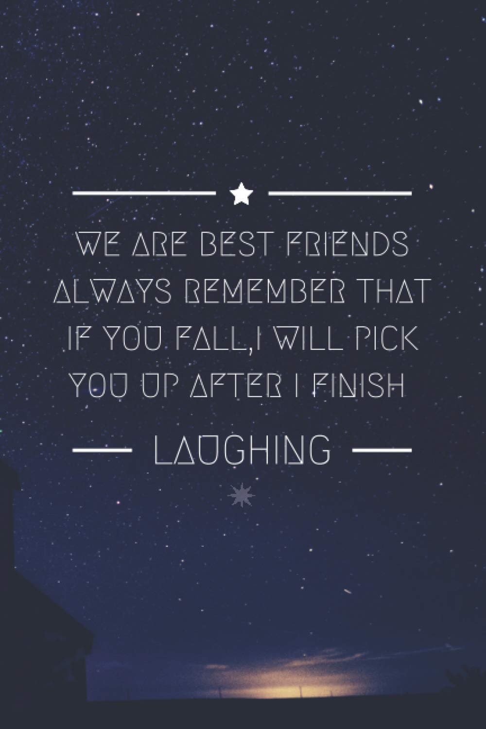 WE ARE BEST FRIENDS ALWAYS REMEMBER THAT IF YOU FALL,I WILL PICK YOU UP AFTER I FINISH LAUGHING: Journal For Writing Your Notes & Ideas