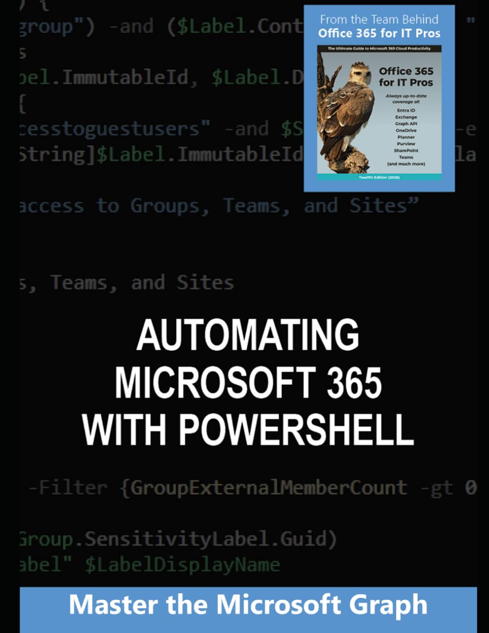 Automating Microsoft 365 with PowerShell: Use PowerShell to work with Exchange, Entra ID, Teams, and SharePoint