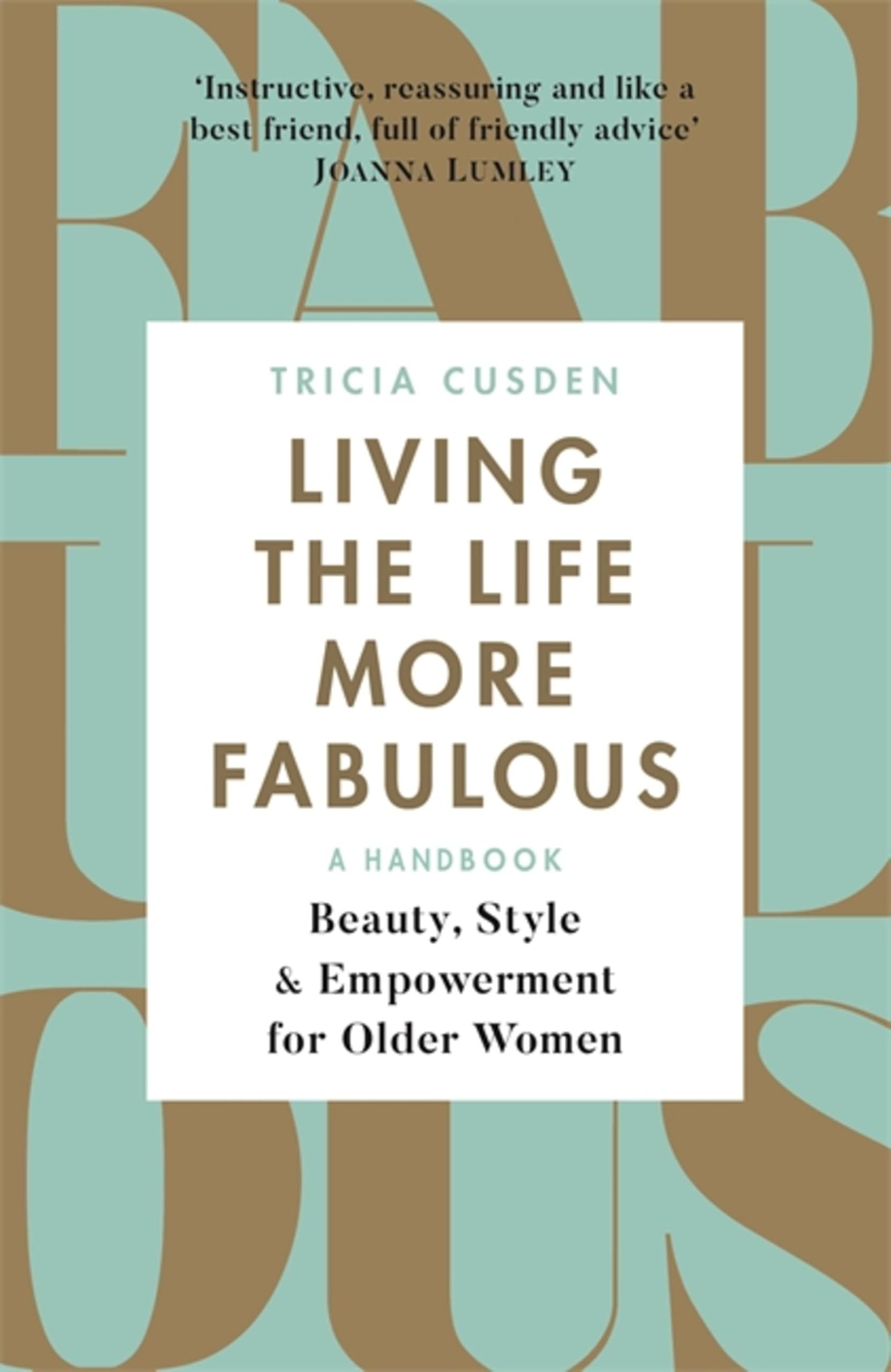 Living the Life More Fabulous Beauty, Style and Empowerment for Older Women