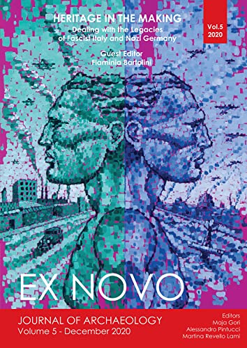 Heritage in the Making: Dealing with the Legacies of Fascist Italy and Nazi Germany (Ex Novo: Journal of Archaeology)