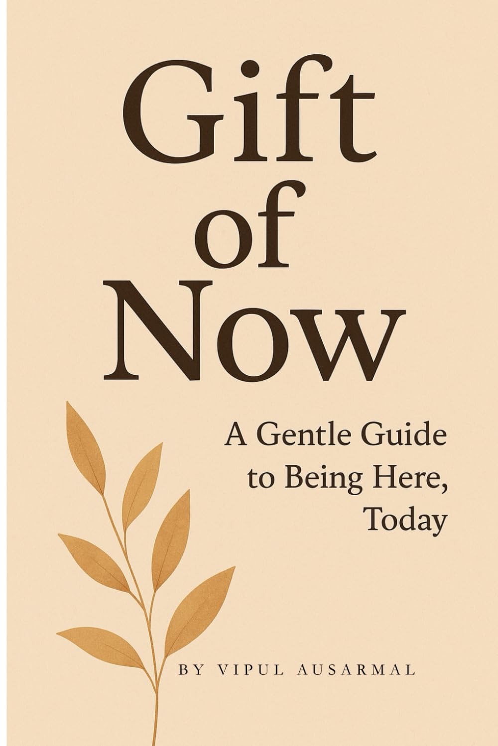 Gift of Now: A Gentle Guide to Being Here, Today
