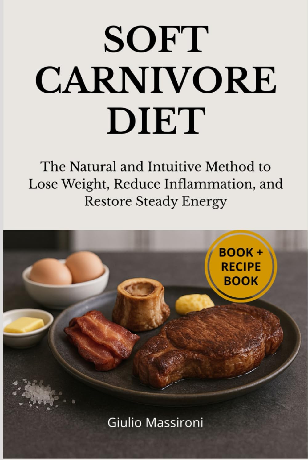Soft Carnivore Diet: The Natural and Intuitive Method to Lose Weight, Reduce Inflammation, and Restore Steady Energy