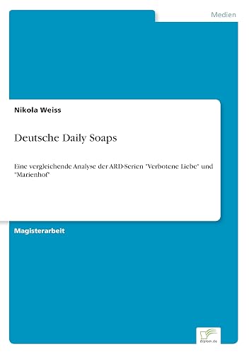 Deutsche Daily Soaps: Eine vergleichende Analyse der ARD-Serien "Verbotene Liebe" und "Marienhof" (German Edition)
