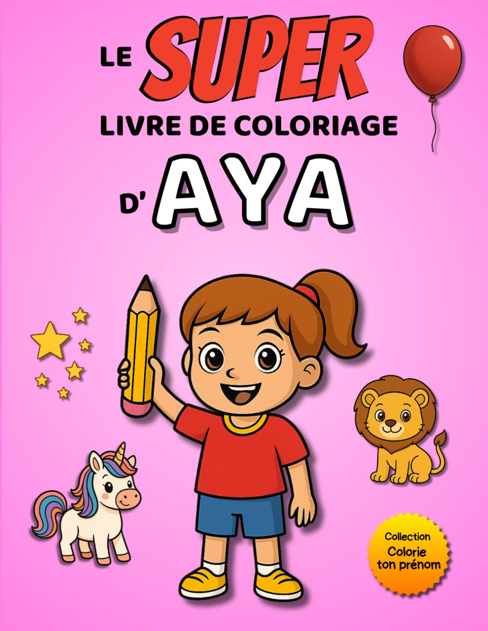 Le SUPER livre de coloriage d'Aya: 30 pages à colorier - Collection Colorie ton prénom